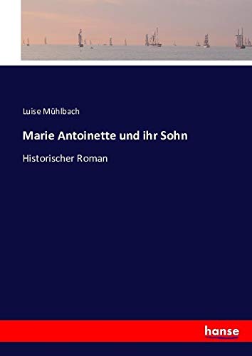 Marie Antoinette und ihr Sohn: Historischer Roman