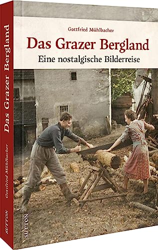 Regionalgeschichte – Das Grazer Bergland: Eine historische Bilderreise (Sutton Archivbilder)