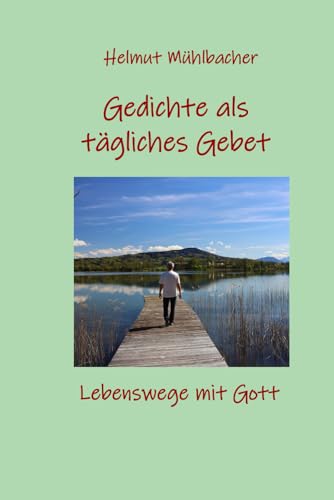 Gedichte als tägliches Gebet: Lebenswege mit Gott von Independently published