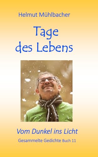 Tages des Lebens: Vom Dunkel ins Licht - Gedichte Buch 11 von Independently published