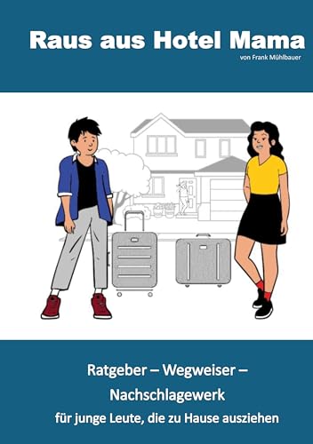 Raus aus Hotel Mama: Ratgeber, Wegweiser, Nachschlagewerk für junge Leute, die zu Hause ausziehen von Books on Demand GmbH