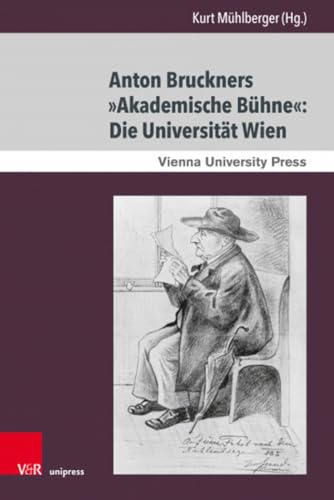 Anton Bruckners »Akademische Bühne«: Die Universität Wien: Die Universitat Wien (Schriften des Archivs der Universität Wien)