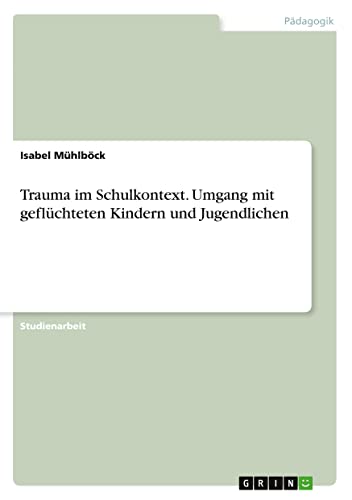 Trauma im Schulkontext. Umgang mit geflüchteten Kindern und Jugendlichen