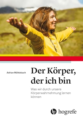 Der Körper, der ich bin: Was wir durch unsere Körperwahrnehmung lernen können