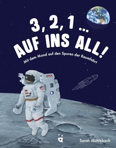 3, 2, 1 … Auf ins All!: Mit dem Mond auf den Spuren der Raumfahrt 3, 2, 1 … Auf ins All!: Mit dem Mond auf den Spuren der Raumfahrt von Helvetiq