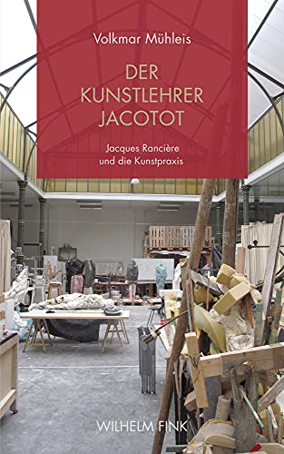 Der Kunstlehrer Jacotot: Jacques Rancière und die Kunstpraxis von Brill | Fink