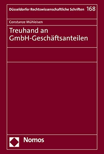 Treuhand an GmbH-Geschäftsanteilen (Düsseldorfer Rechtswissenschaftliche Schriften) von Nomos