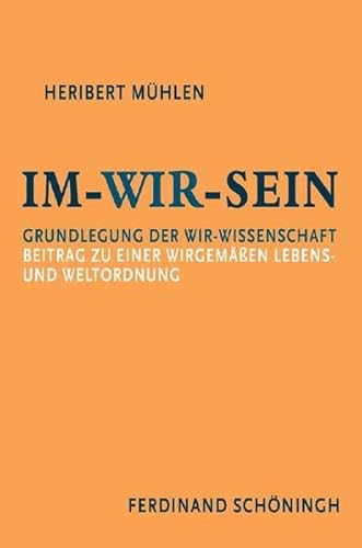 Im-Wir-sein: Grundlegung der Wir-Wissenschaft. Beitrag zu einer wirgemäßen Lebens- und Weltordnung. Aus dem Nachlass herausgegeben
