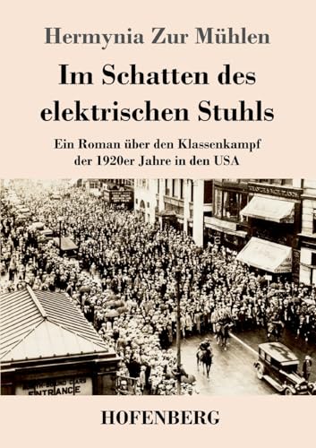 Im Schatten des elektrischen Stuhls: Ein Roman über den Klassenkampf der 1920er Jahre in den USA von Hofenberg