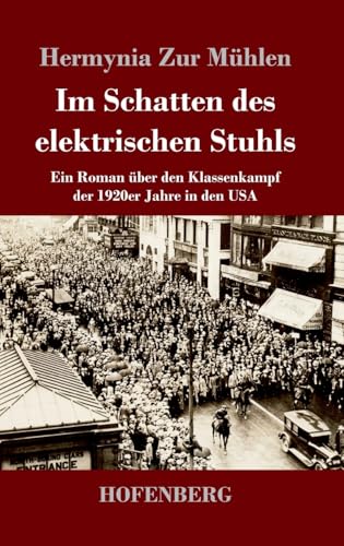 Im Schatten des elektrischen Stuhls: Ein Roman über den Klassenkampf der 1920er Jahre in den USA von Hofenberg