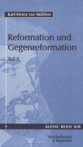 Reformation und Gegenreformation: Tl II (Kulturelle Moderne Und Bildungsburgerliche Semantik, Band 4023) von Vandenhoeck + Ruprecht