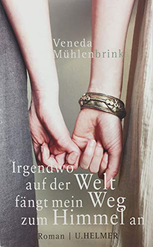 Irgendwo auf der Welt fängt mein Weg zum Himmel an: Roman von Ulrike Helmer Verlag