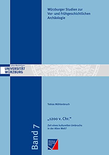 "1200 v. Chr.": Zeit eines kulturellen Umbruchs in der Alten Welt? (Würzburger Studien zur Vor- und Frühgeschichtlichen Archäologie) von Würzburg University Press