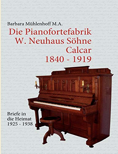Die Pianofortefabrik W. Neuhaus Söhne Calcar: Briefe in die Heimat