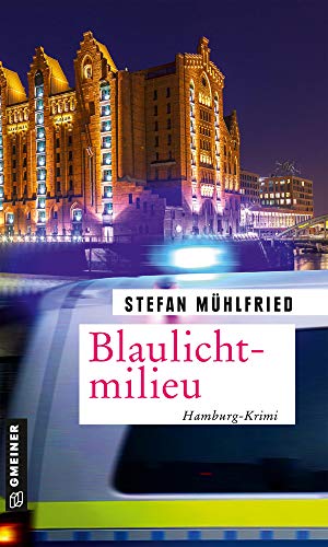 Blaulichtmilieu: Hamburg-Krimi (Kriminalkommissarin Marie Schwartz und Sanitäter Tim Roth) (Kriminalromane im GMEINER-Verlag) von Gmeiner Verlag