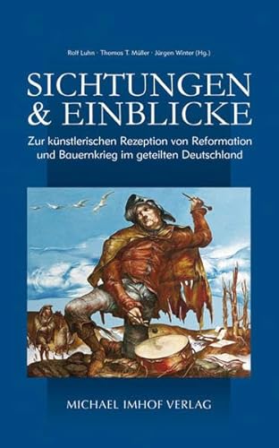 Sichtungen und Einblicke: Zur künstlerischen Rezeption von Reformation und Bauernkrieg im geteilten Deutschland von Michael Imhof Verlag