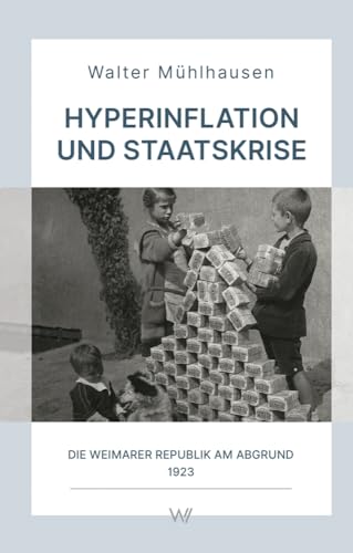 Hyperinflation und Staatskrise: Die Weimarer Republik am Abgrund 1923 (Wissensreihe im Auftrag der Gesellschaft zur Erforschung der Demokratie-Geschichte)