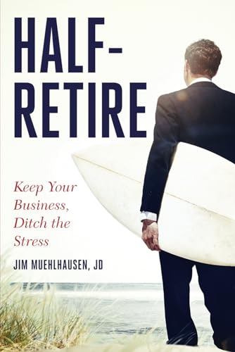 Half-Retire: Keep Your Business, Ditch the Stress von Savio Republic
