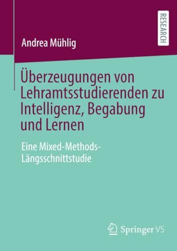 Überzeugungen von Lehramtsstudierenden zu Intelligenz, Begabung und Lernen: Eine Mixed-Methods-Längsschnittstudie von Springer VS