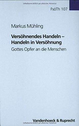 Versöhnendes Handeln - Handeln in Versöhnung: Gottes Opfer an die Menschen (Forschungen zur systematischen und ökumenischen Theologie, Band 107) von Vandenhoeck & Ruprecht