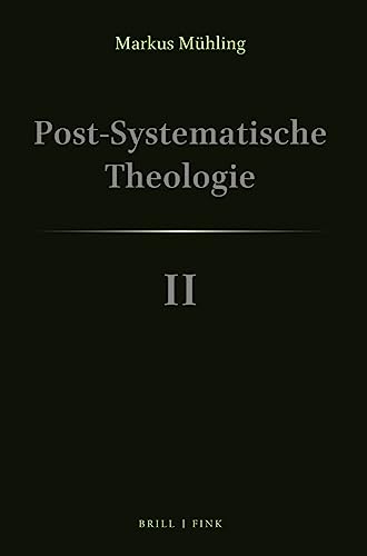 Post-Systematische Theologie II: Gottes trinitarisches Liebesabenteuer: Dreieiniges Werden, Ökologische Schöpfungswege, Menschen und Ver-rückung von Brill | Fink