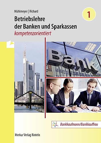 Betriebslehre der Banken und Sparkassen -: kompetenzorientiert - Band 1 von Merkur Verlag