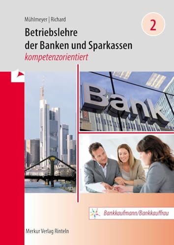 Betriebslehre der Banken und Sparkassen -: kompetenzorientiert - Band 2 Betriebslehre der Banken und Sparkassen -: kompetenzorientiert - Band 2 von Merkur Rinteln