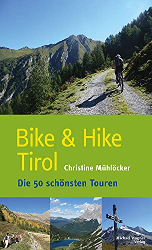 Bike & Hike Tirol: Die 50 schönsten Touren von Michael Wagner Verlag