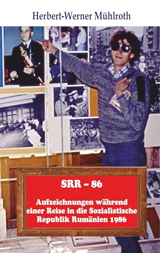SRR - 86: Aufzeichnungen während einer Reise in die Sozialistische Republik Rumänien 1986 von Books on Demand GmbH