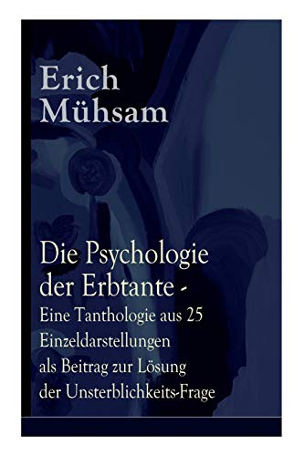 Die Psychologie der Erbtante - Eine Tanthologie aus 25 Einzeldarstellungen als Beitrag zur Lösung der Unsterblichkeits-Frage: Illustrierte Satire an 25 konkreten Fallbeispielen Die Psychologie der Erbtante - Eine Tanthologie aus 25 Einzeldarstellungen als Beitrag zur Lösung der Unsterblichkeits-Frage: Illustrierte Satire an 25 konkreten Fallbeispielen