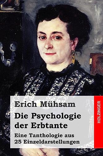 Die Psychologie der Erbtante: Eine Tanthologie aus 25 Einzeldarstellungen Die Psychologie der Erbtante: Eine Tanthologie aus 25 Einzeldarstellungen von CREATESPACE
