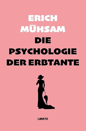 Die Psychologie der Erbtante: Eine Tanthologie aus 25 Einzeldarstellungen zur Lösung der Unsterblichkeits-Frage Die Psychologie der Erbtante: Eine Tanthologie aus 25 Einzeldarstellungen zur Lösung der Unsterblichkeits-Frage von epubli