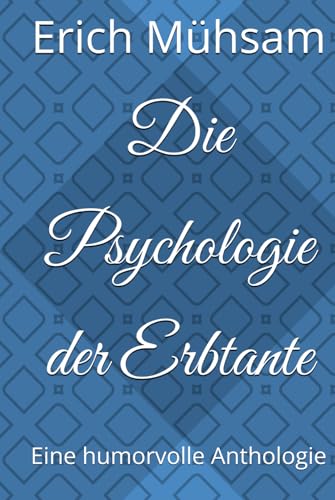 Die Psychologie der Erbtante: Eine humorvolle Anthologie Die Psychologie der Erbtante: Eine humorvolle Anthologie von Independently published