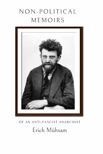 Erich Mühsam: NON-political Memoirs: Of an Anti-Fascist Anarchist Erich Mühsam: NON-political Memoirs: Of an Anti-Fascist Anarchist von Independently published