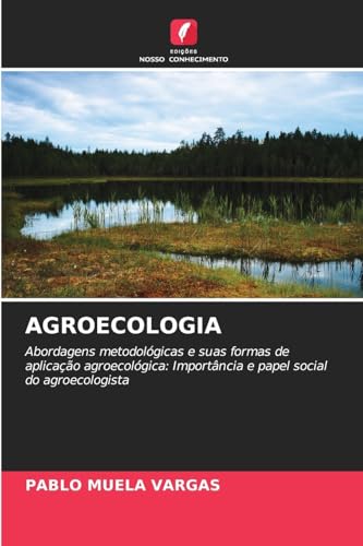AGROECOLOGIA: Abordagens metodológicas e suas formas de aplicação agroecológica: Importância e papel social do agroecologista von Edições Nosso Conhecimento