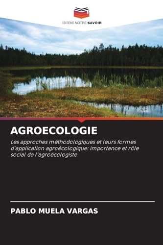 AGROECOLOGIE: Les approches méthodologiques et leurs formes d'application agroécologique: importance et rôle social de l'agroécologiste von Editions Notre Savoir