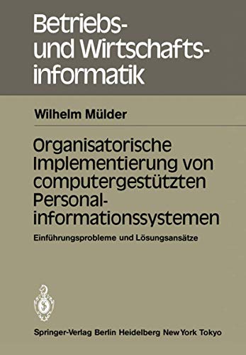 Organisatorische Implementierung von computergestützten Personalinformationssystemen: Einführungsprobleme und Lösungsansätze (Betriebs- und Wirtschaftsinformatik, 11, Band 11) von Springer