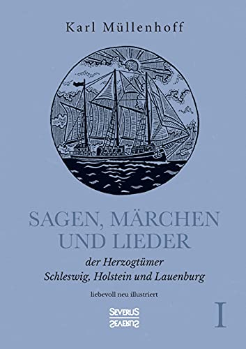 Sagen, Märchen und Lieder der Herzogtümer Schleswig, Holstein und Lauenburg. Band I: liebevoll neu illustriert