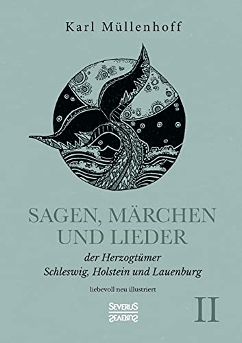 Sagen, Märchen und Lieder der Herzogtümer Schleswig, Holstein und Lauenburg. Band II: liebevoll neu illustriert Sagen, Märchen und Lieder der Herzogtümer Schleswig, Holstein und Lauenburg. Band II: liebevoll neu illustriert