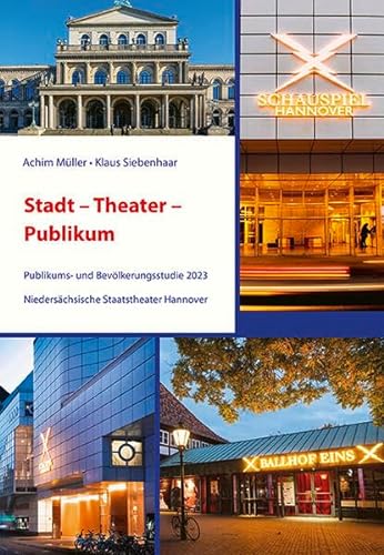 Stadt – Theater – Publikum: Publikums- und Bevölkerungsstudie 2023 Niedersächsische Staatstheater Hannover