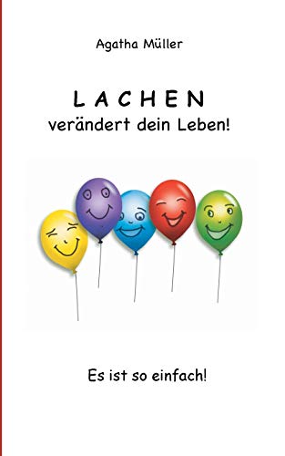 Lachen verändert dein Leben!: Es ist so einfach!