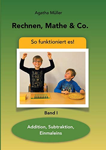 Rechnen, Mathe & Co.: Addition, Subtraktion, Einmaleins - So funktioniert's - Band I von TWENTYSIX