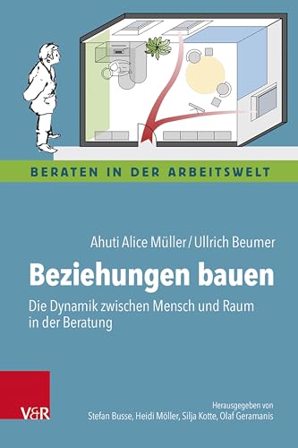 Beziehungen bauen: Die Dynamik zwischen Mensch und Raum in der Beratung (Beraten in der Arbeitswelt) von Vandenhoeck & Ruprecht