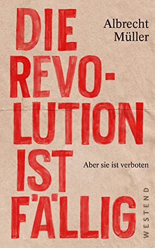 Die Revolution ist fällig: Aber sie ist verboten von WESTEND