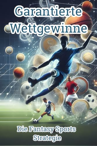 Garantierte Wettgewinne: Die Fantasy Sports Strategie von Independently published