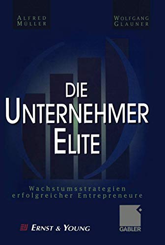 Die Unternehmer-Elite: Wachstumsstrategien erfolgreicher Entrepreneure