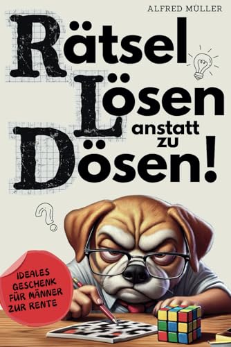 Rätsel lösen anstatt zu dösen: Humorvolle Knobeleien für entspannte Stunden im Ruhestand | Beliebtes Geschenk für Männer zum Renteneintritt Rätsel lösen anstatt zu dösen: Humorvolle Knobeleien für entspannte Stunden im Ruhestand | Beliebtes Geschenk für Männer zum Renteneintritt
