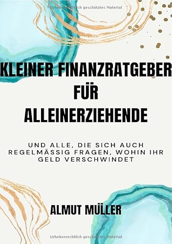 Kleiner Finanzratgeber für Alleinerziehende: und alle, die sich auch regelmäßig fragen, wohin ihr Geld verschwindet von epubli