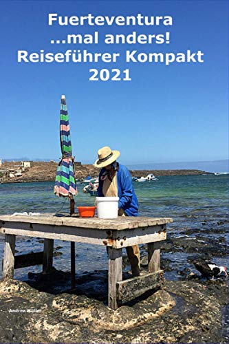 Fuerteventura ...mal anders! Kompakt Reiseführer 2021 von Independently published