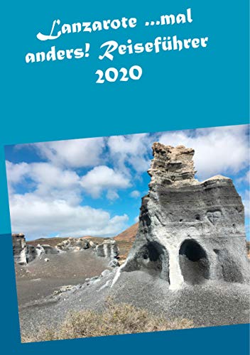 Lanzarote ...mal anders! Reiseführer 2020 Lanzarote ...mal anders! Reiseführer 2020 von Books on Demand